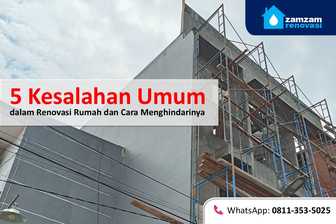 zamzam renovasi surabaya 5 kesalahan umum dalam renovasi rumah dan cara mengatasinya